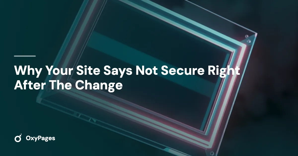Why Your Site Says Not Secure Right After The Change - OxyPages