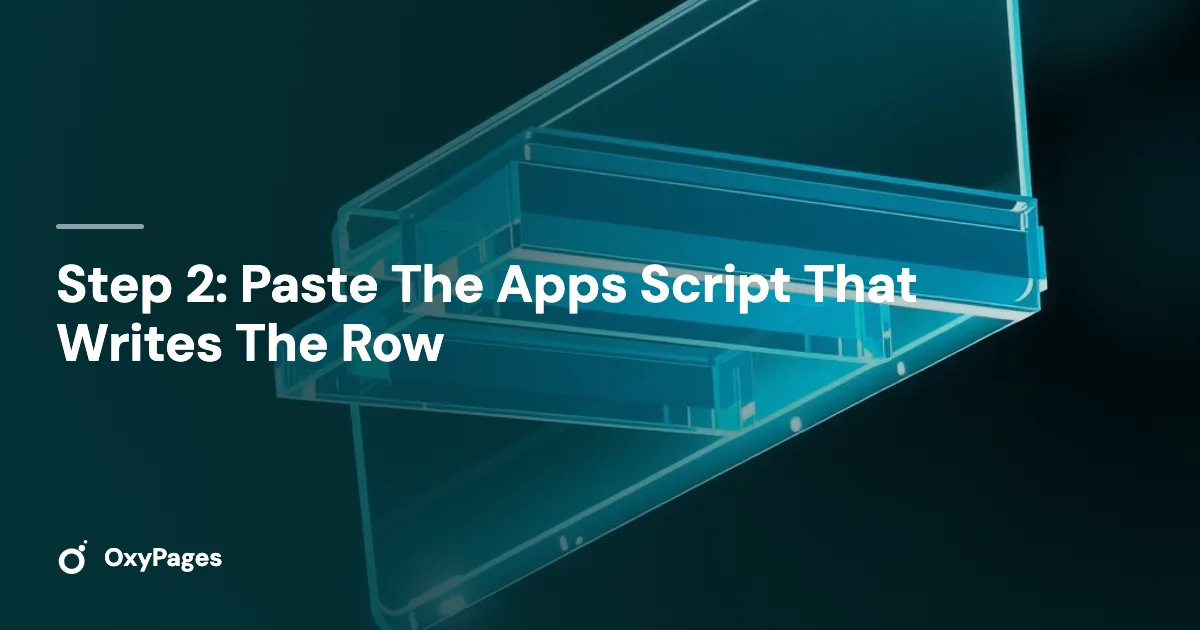 Step 2: Paste The Apps Script That Writes The Row - OxyPages