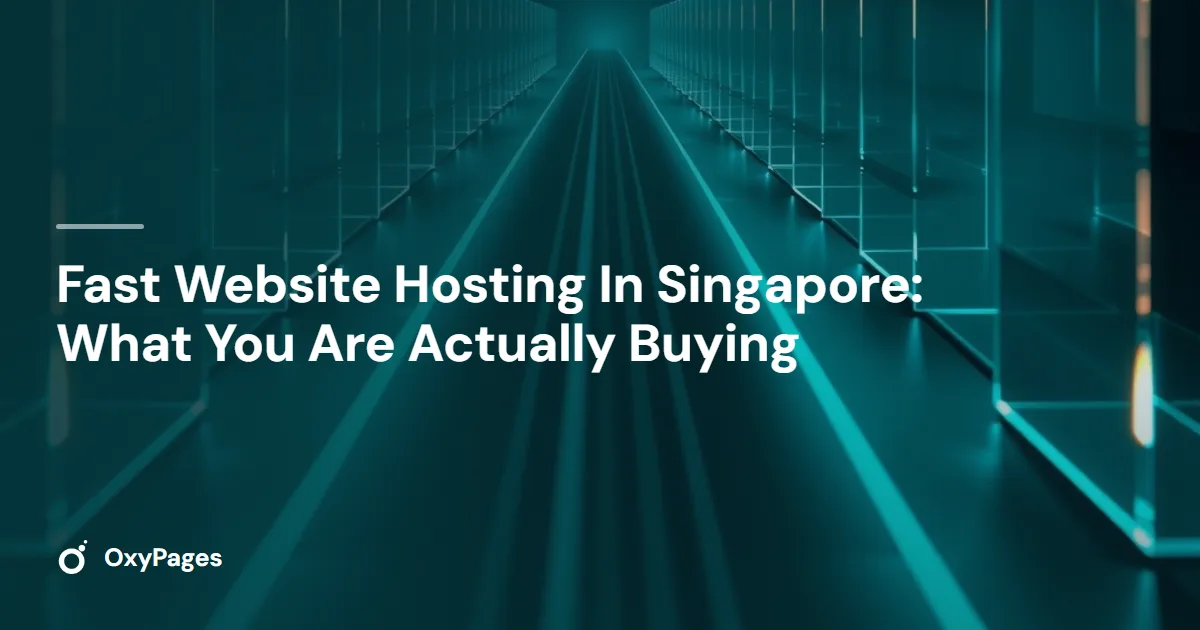 Fast Website Hosting In Singapore: What You Are Actually Buying - OxyPages