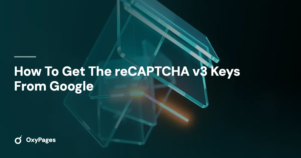 How To Get The reCAPTCHA v3 Keys From Google - OxyPages