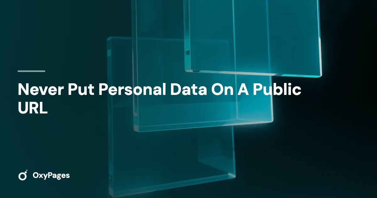 Never Put Personal Data On A Public URL - OxyPages