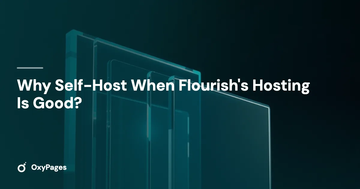 Why Self-Host When Flourish's Hosting Is Good? - OxyPages