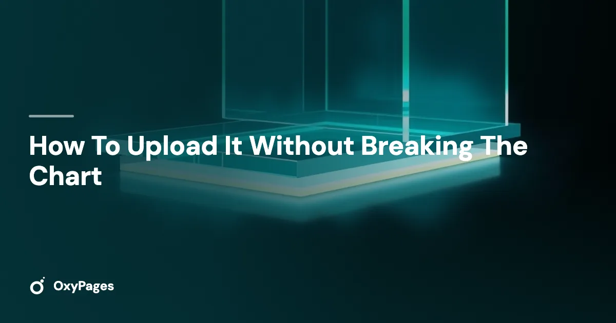 How To Upload It Without Breaking The Chart - OxyPages