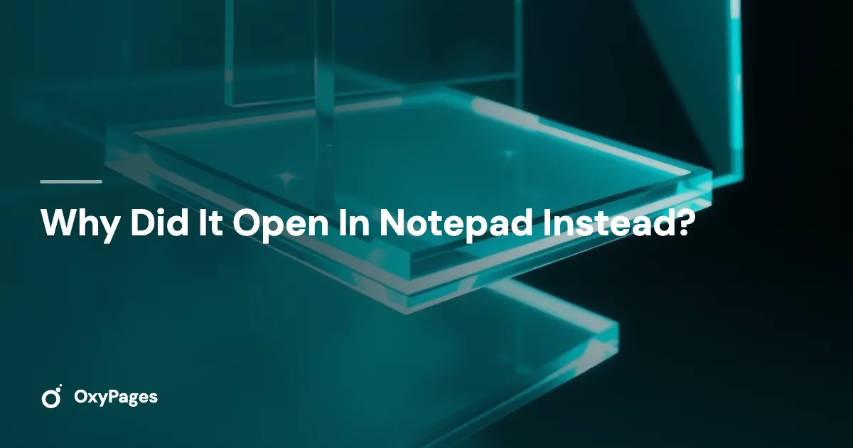 Why Did It Open In Notepad Instead? - OxyPages