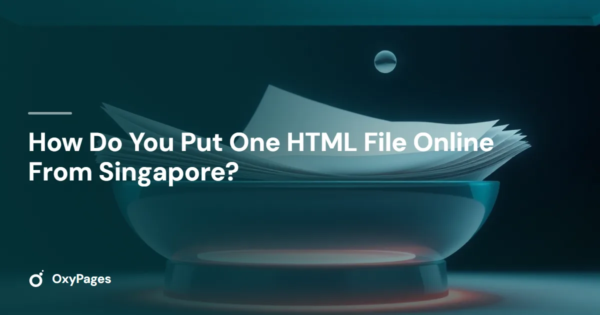 How Do You Put One HTML File Online From Singapore? - OxyPages