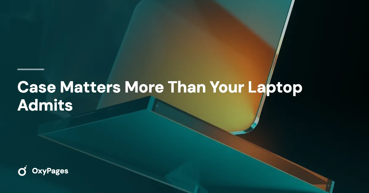 Case Matters More Than Your Laptop Admits - OxyPages