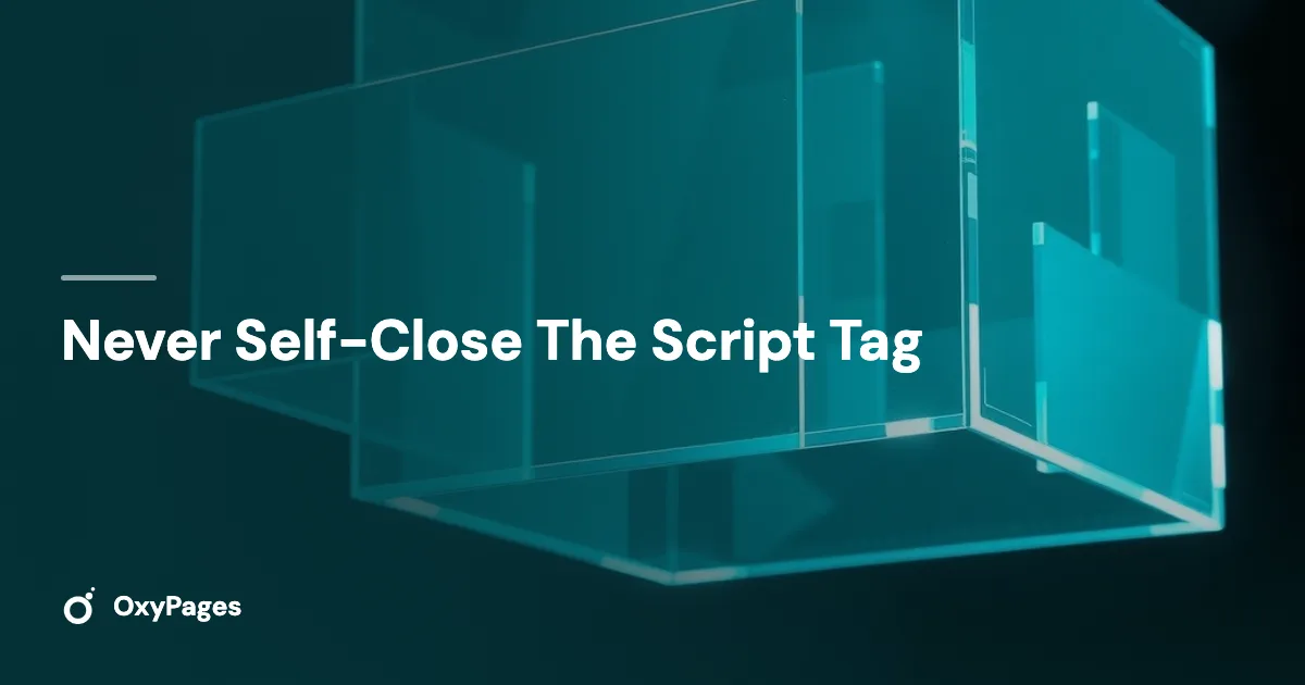 Never Self-Close The Script Tag - OxyPages