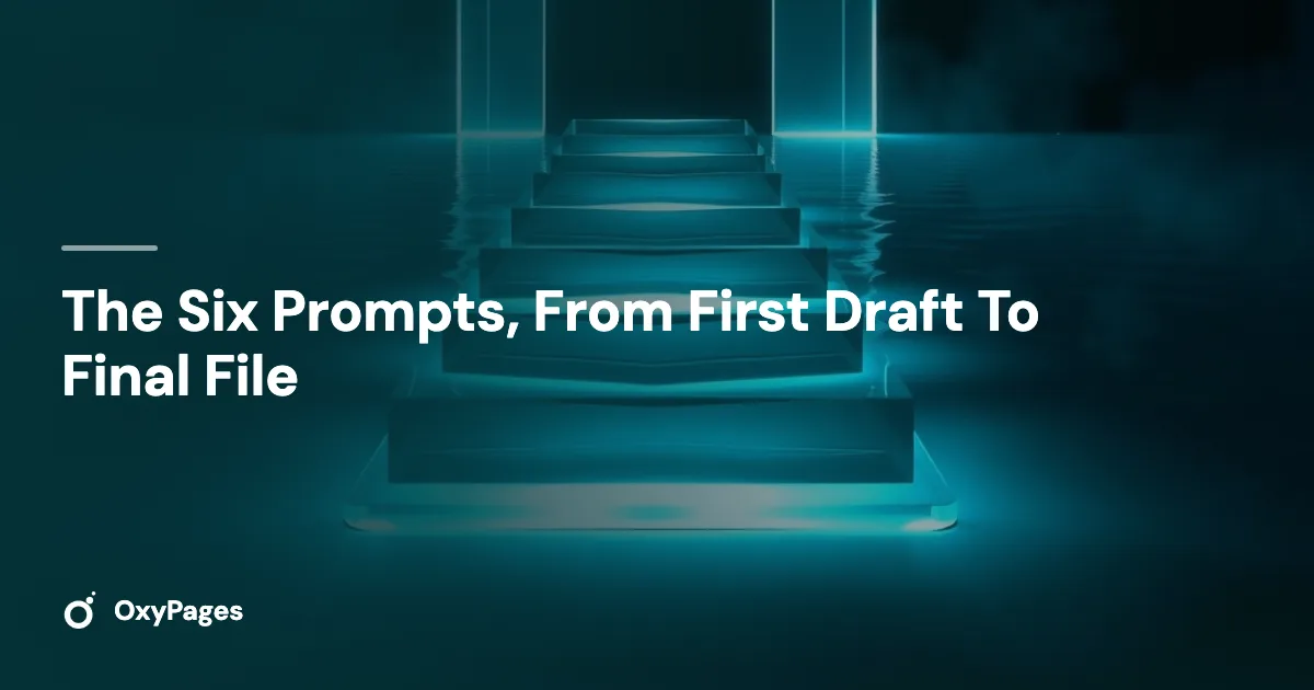 The Six Prompts, From First Draft To Final File - OxyPages