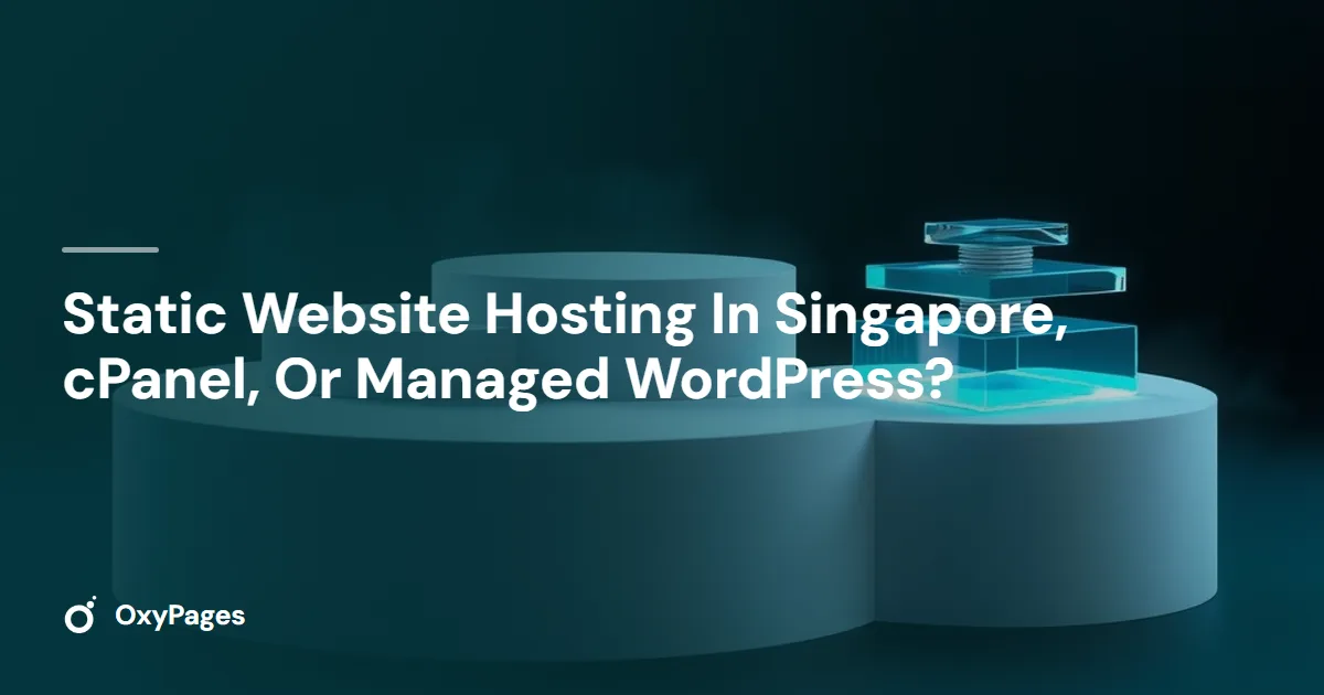 Static Website Hosting In Singapore, cPanel, Or Managed WordPress? - OxyPages
