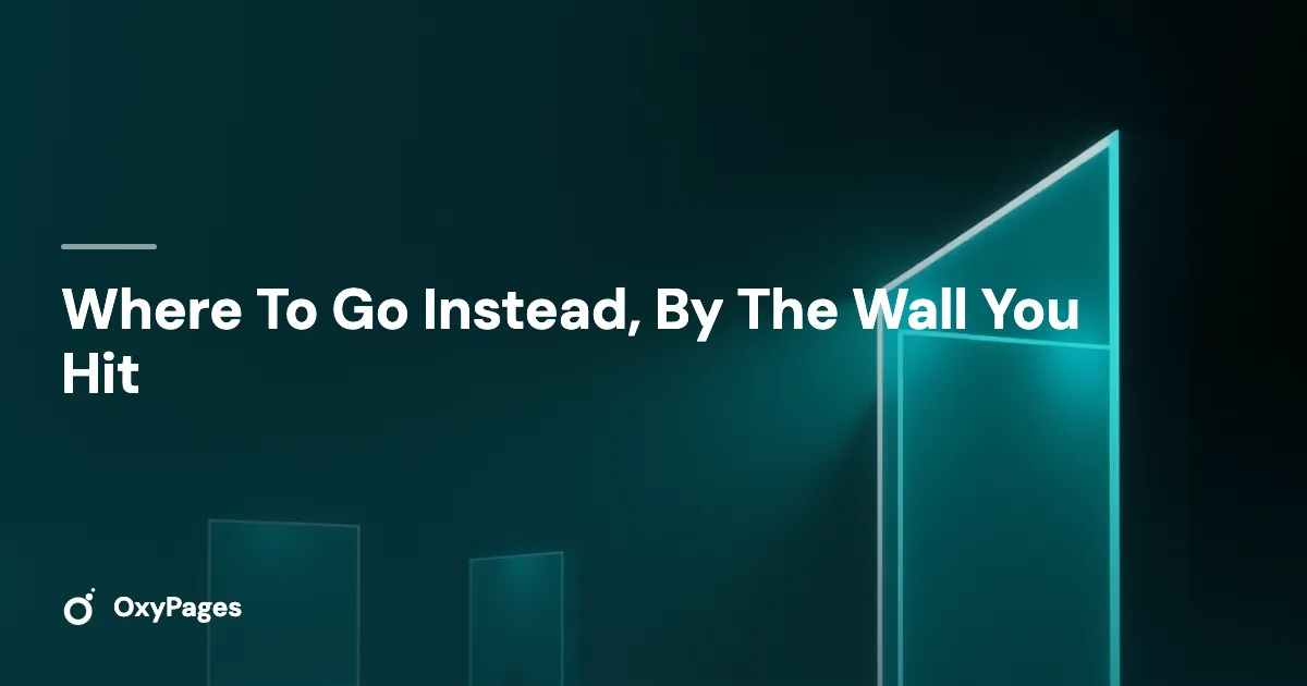 Where To Go Instead, By The Wall You Hit - OxyPages