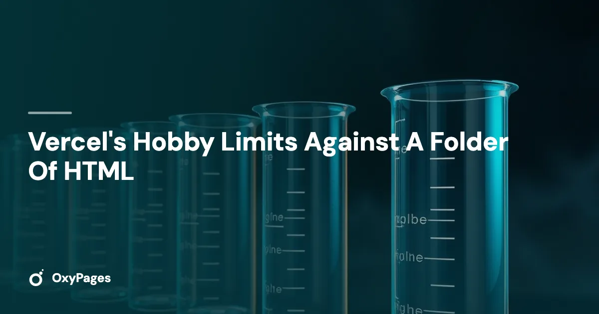 Vercel's Hobby Limits Against A Folder Of HTML - OxyPages