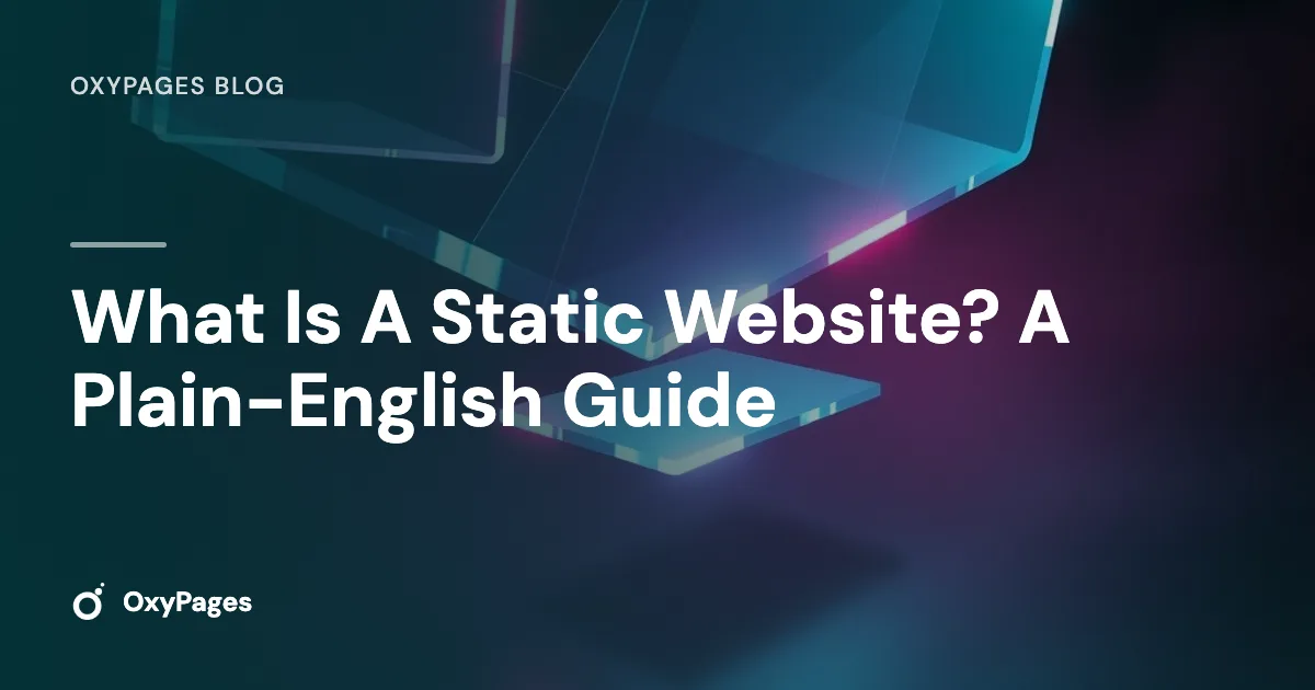 What Is A Static Website? A Plain-English Guide