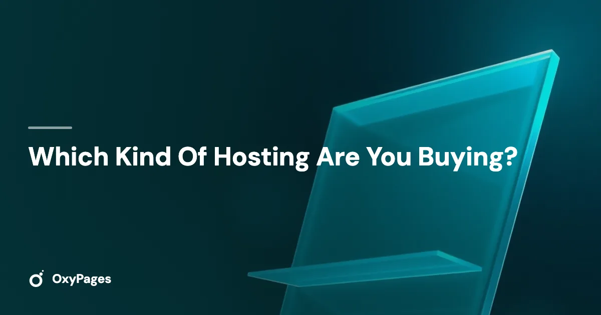 Which Kind Of Hosting Are You Buying? - OxyPages